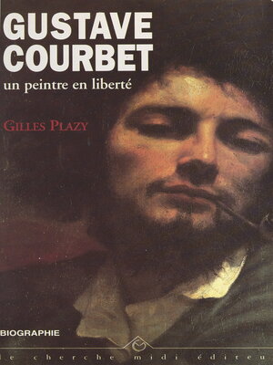 cover image of Gustave Courbet, un peintre en liberté